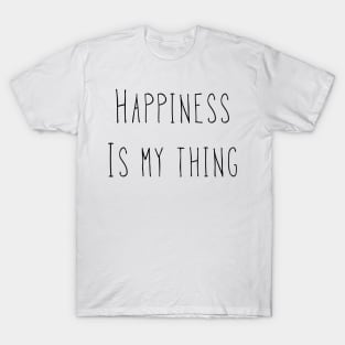 Happiness Is My Thing T-Shirt